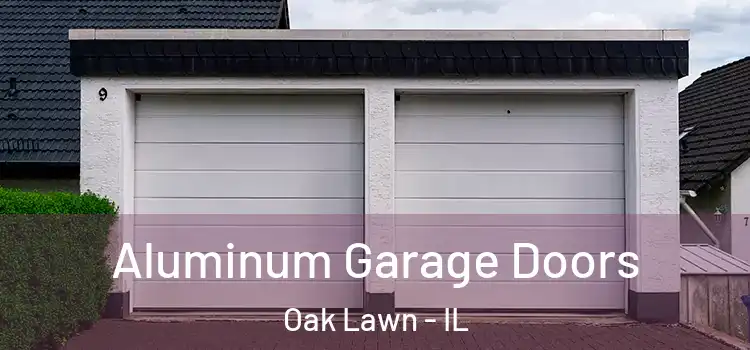  Aluminum Garage Doors Oak Lawn - IL