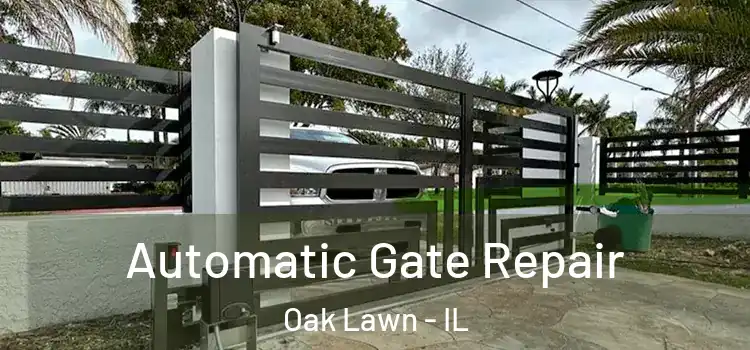 Automatic Gate Repair Oak Lawn - IL
