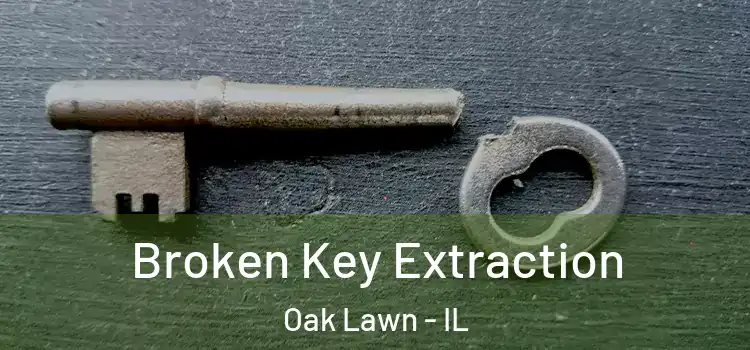 Broken Key Extraction Oak Lawn - IL