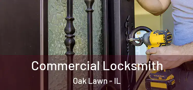 Commercial Locksmith Oak Lawn - IL