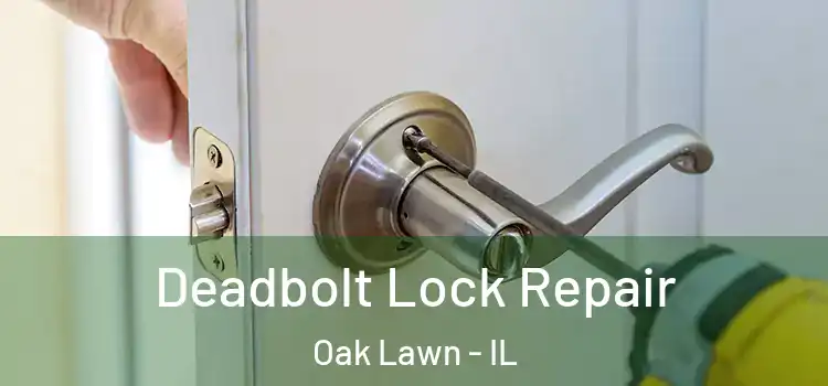Deadbolt Lock Repair Oak Lawn - IL