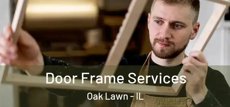 Door Frame Services Oak Lawn - IL