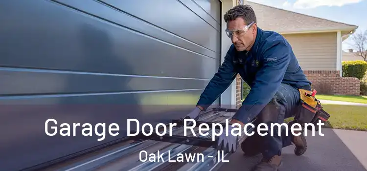  Garage Door Replacement Oak Lawn - IL
