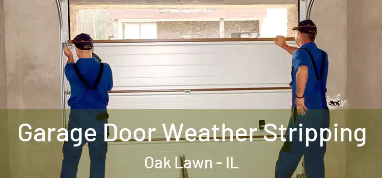  Garage Door Weather Stripping Oak Lawn - IL