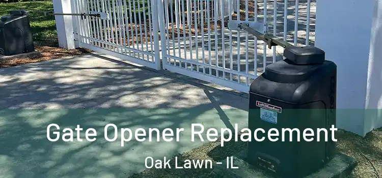  Gate Opener Replacement Oak Lawn - IL