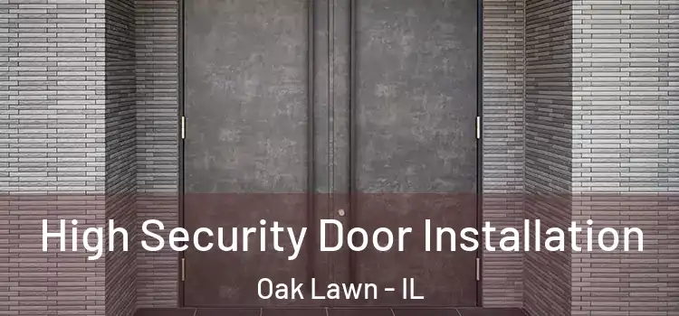 High Security Door Installation Oak Lawn - IL