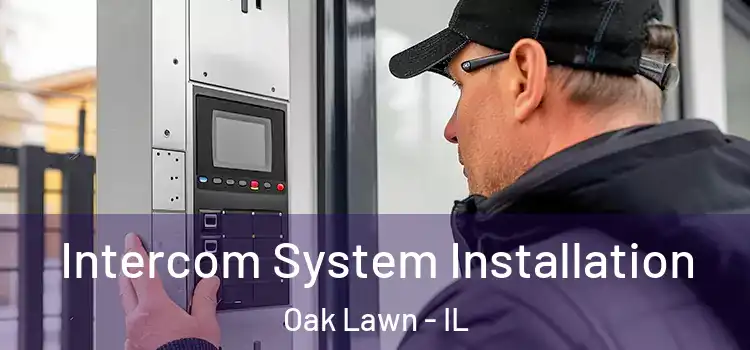  Intercom System Installation Oak Lawn - IL