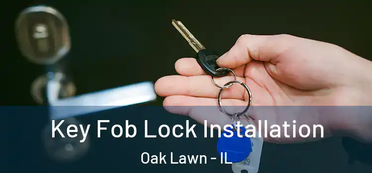 Key Fob Lock Installation Oak Lawn - IL