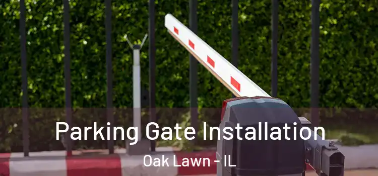 Parking Gate Installation Oak Lawn - IL